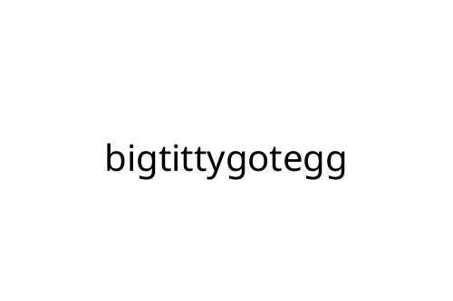 bigtittygotegg