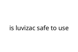 is luvizac safe to use
