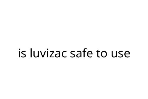 is luvizac safe to use