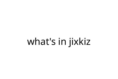 what's in jixkiz