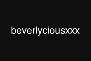 beverlyciousxxx