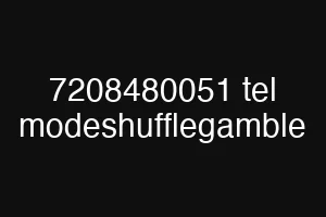 7208480051 tel modeshufflegamble