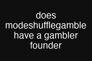 does modeshufflegamble have a gambler founder
